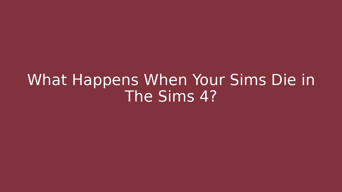 What Happens When Your Sims Die in The Sims 4?
