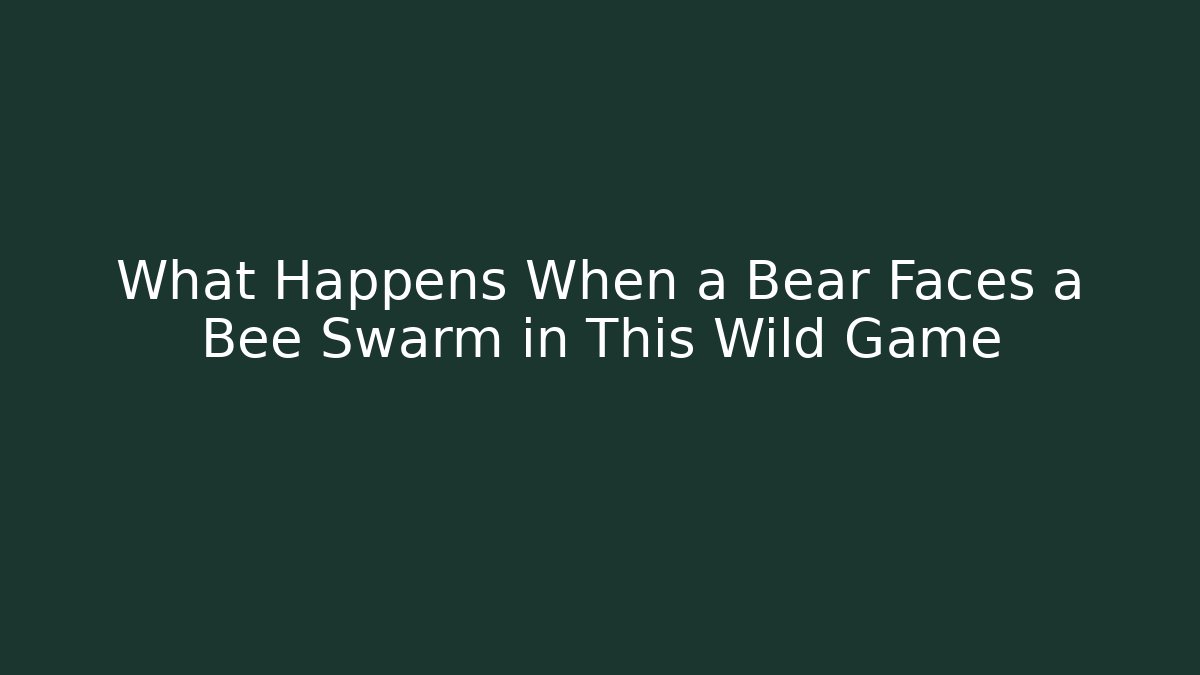 What Happens When a Bear Faces a Bee Swarm in This Wild Game - Buddy Program
