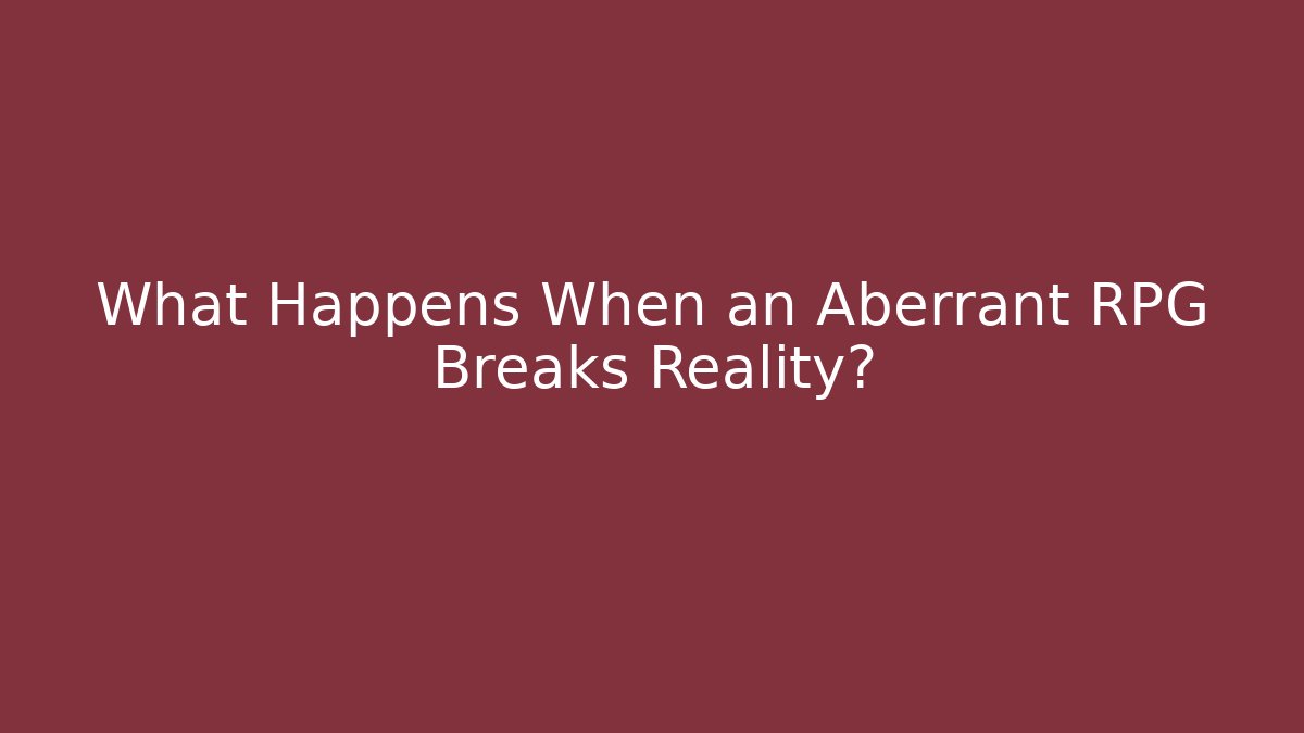 What Happens When an Aberrant RPG Breaks Reality? - Buddy Program