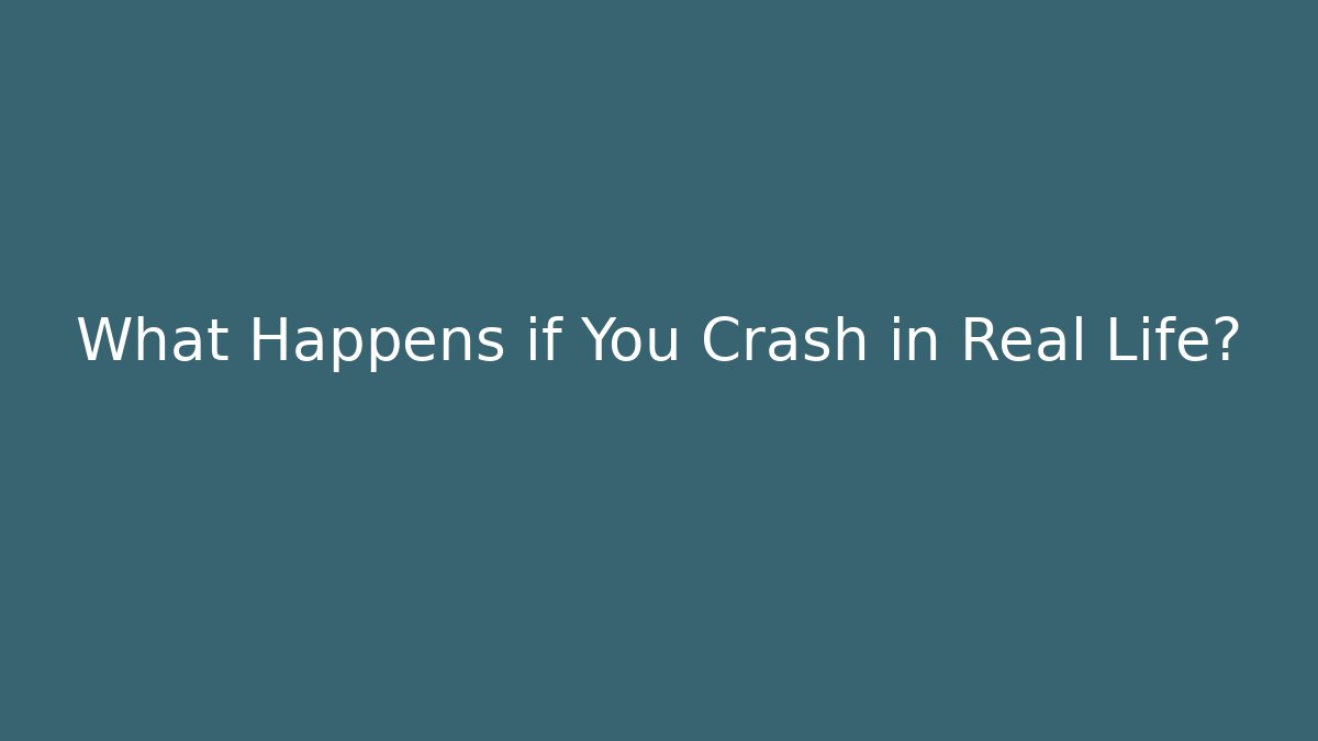 What Happens if You Crash in Real Life?