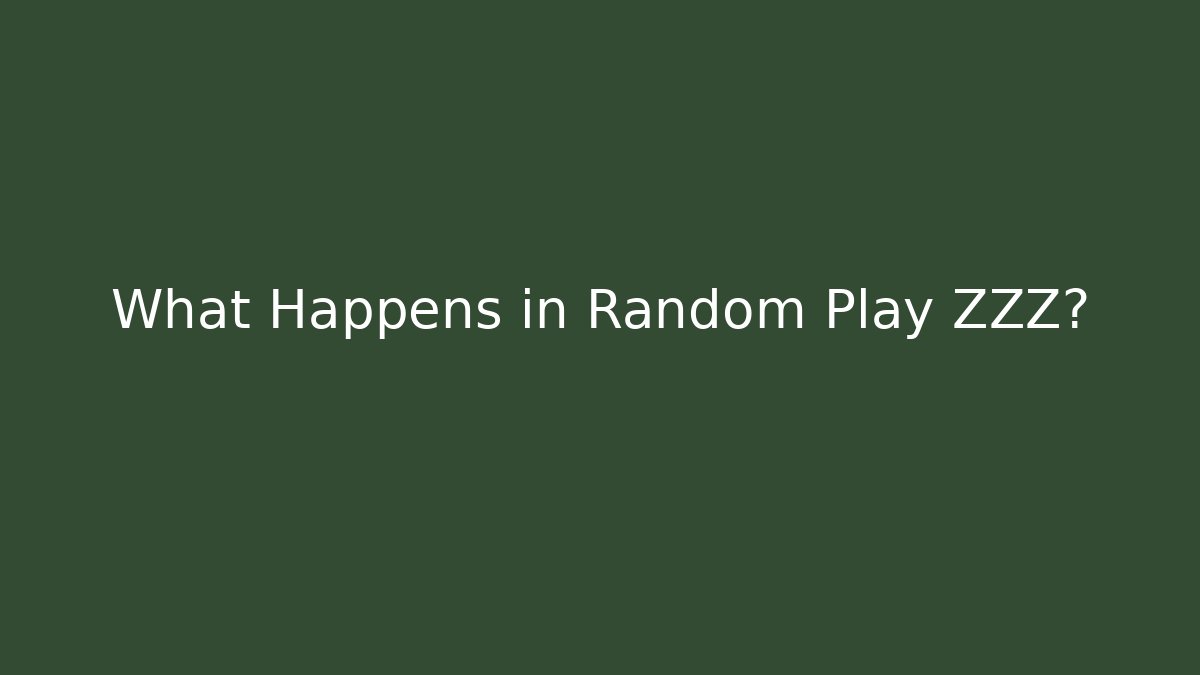 What Happens in Random Play ZZZ?