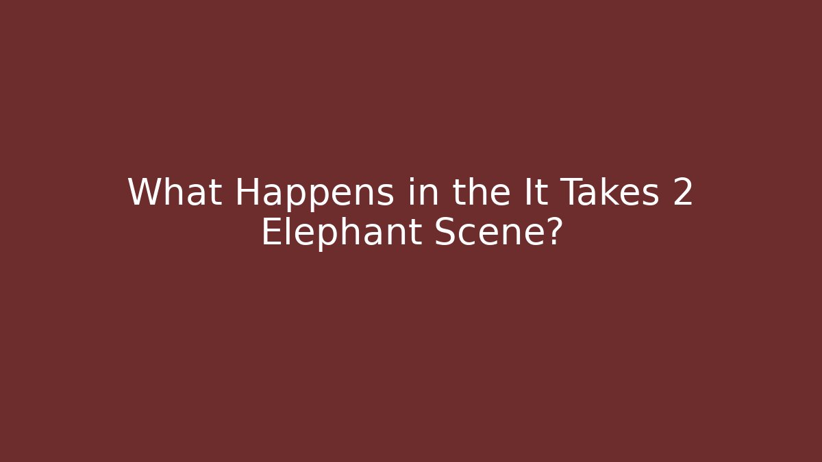 What Happens in the It Takes 2 Elephant Scene?