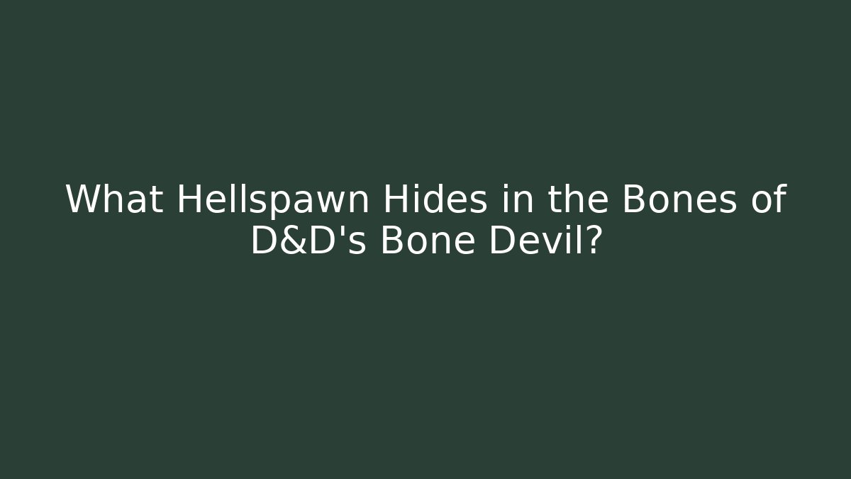 What Hellspawn Hides in the Bones of D&D's Bone Devil? - Buddy Program
