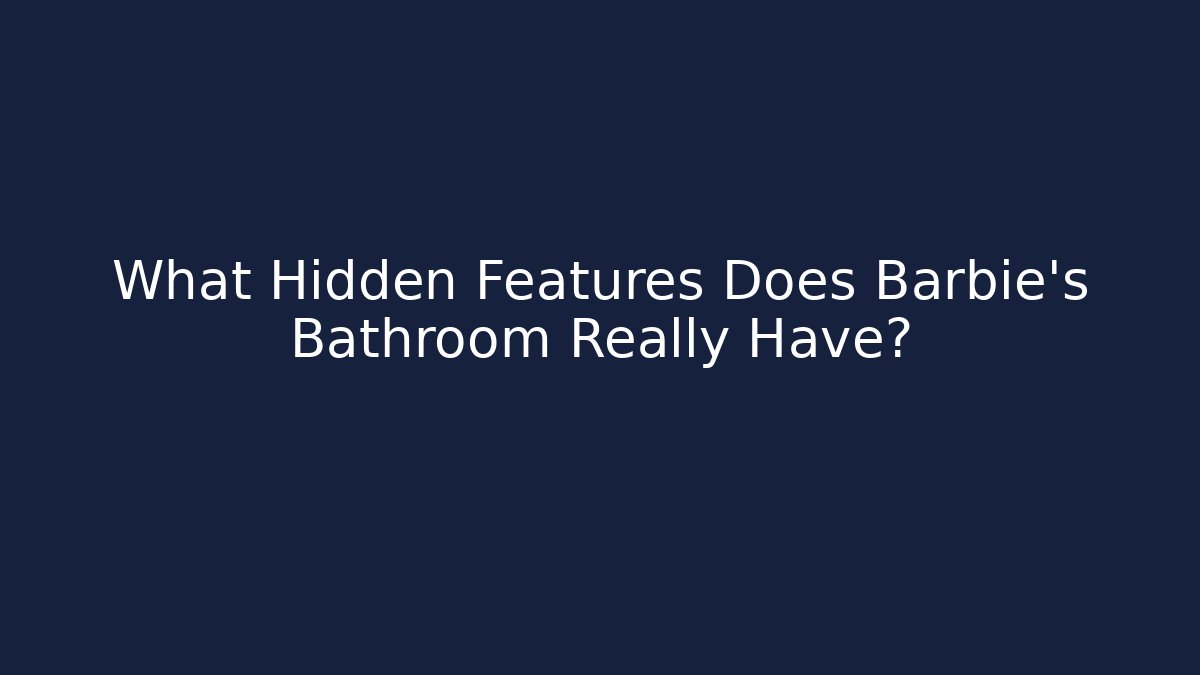 What Hidden Features Does Barbie's Bathroom Really Have?