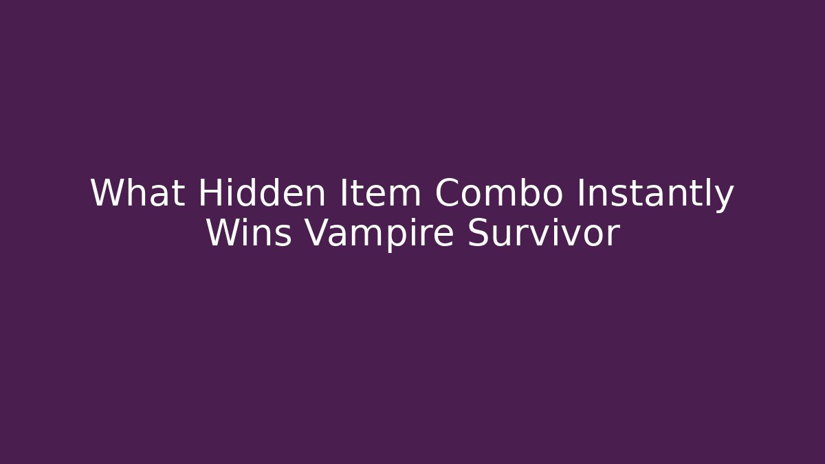 What Hidden Item Combo Instantly Wins Vampire Survivor