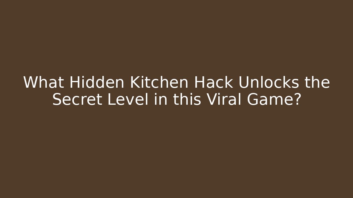 What Hidden Kitchen Hack Unlocks the Secret Level in this Viral Game?