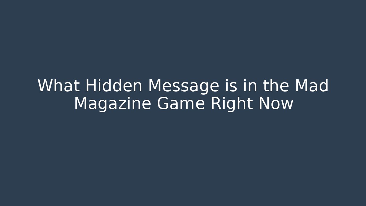 What Hidden Message is in the Mad Magazine Game Right Now