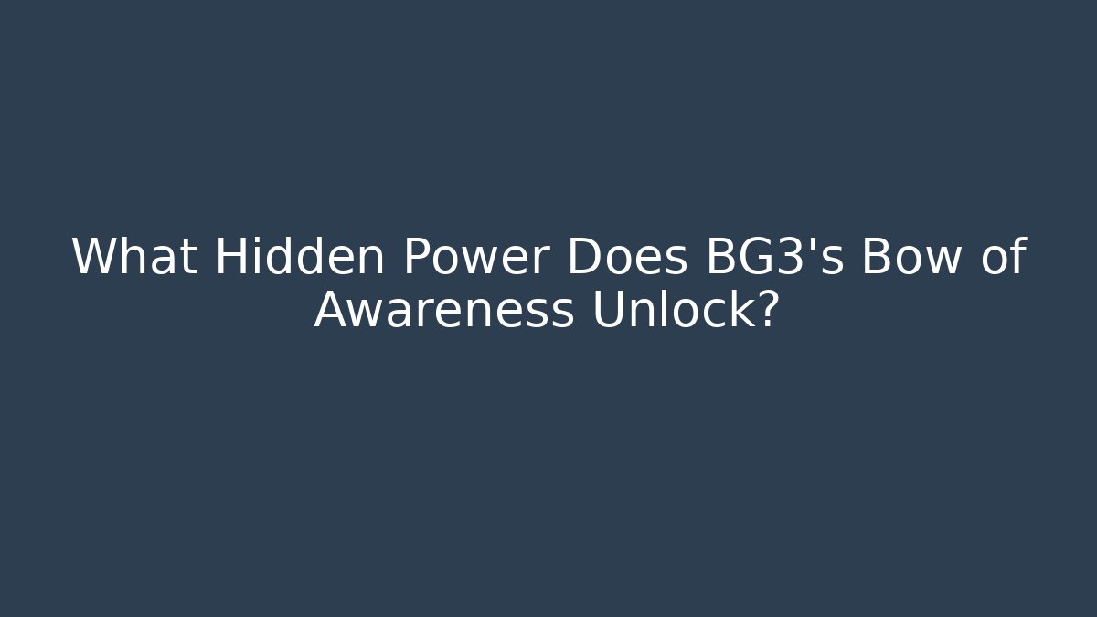 What Hidden Power Does BG3's Bow of Awareness Unlock?