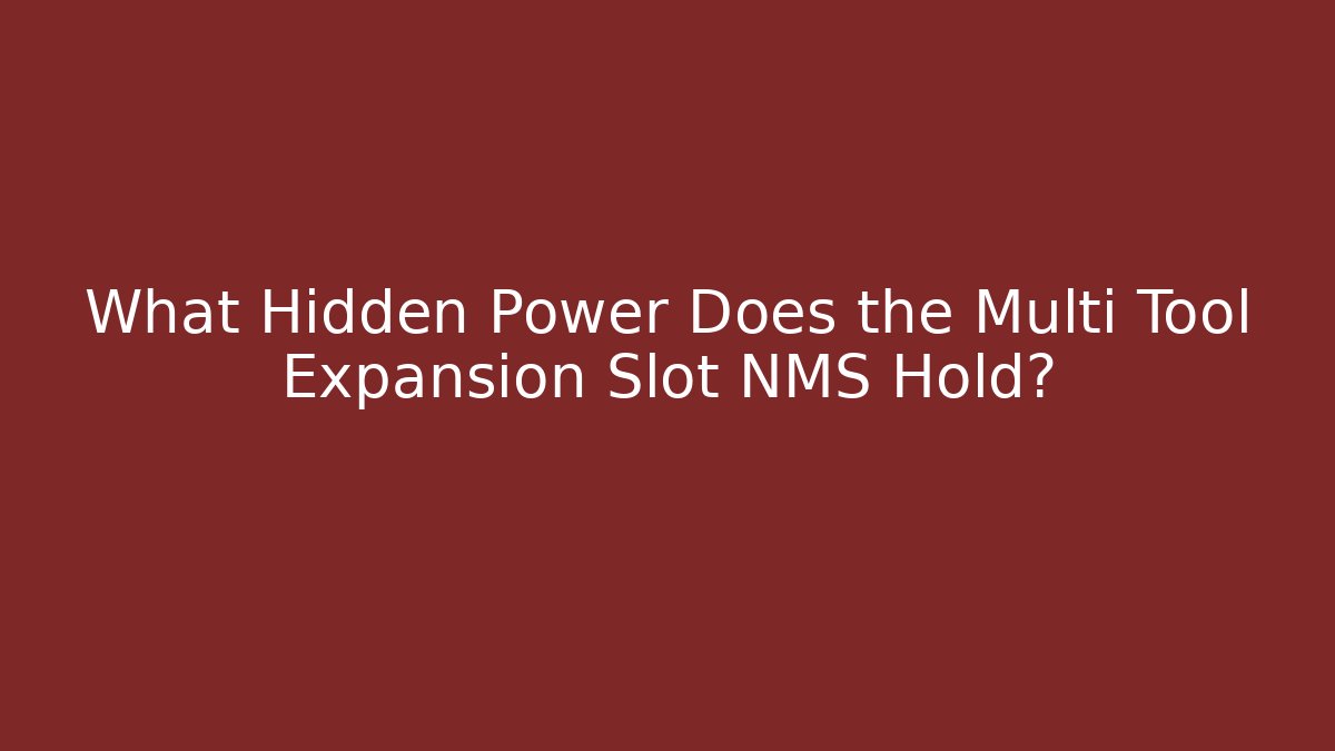 What Hidden Power Does the Multi Tool Expansion Slot NMS Hold?