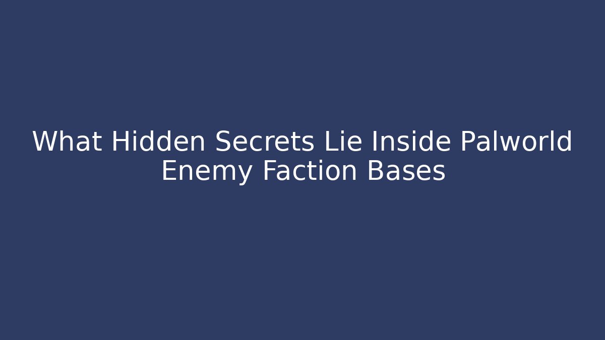 What Hidden Secrets Lie Inside Palworld Enemy Faction Bases