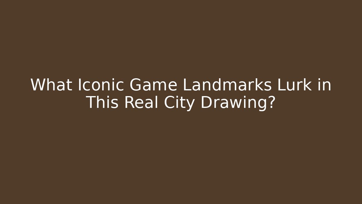 What Iconic Game Landmarks Lurk in This Real City Drawing?