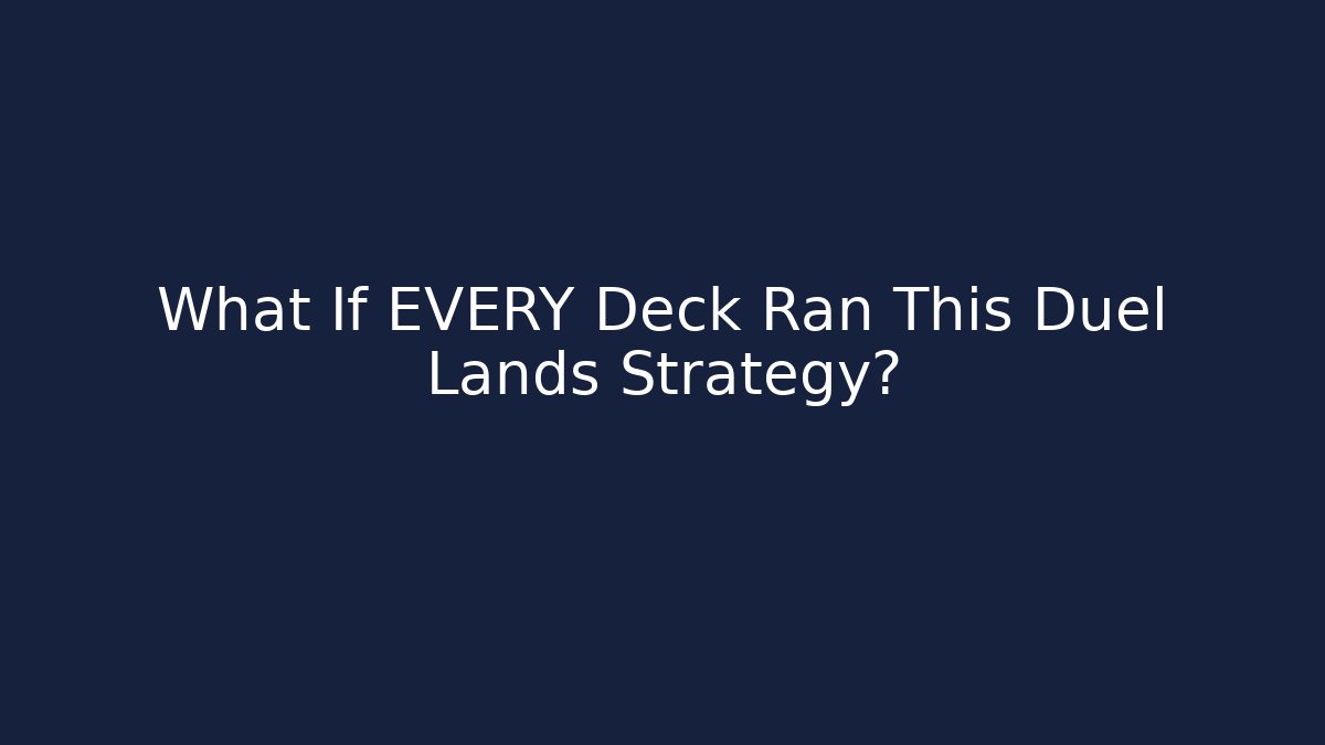 What If EVERY Deck Ran This Duel Lands Strategy?