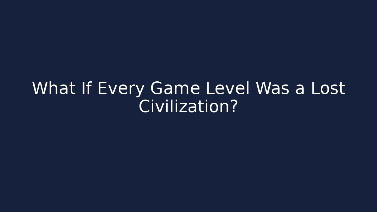 What If Every Game Level Was a Lost Civilization? - Buddy Program