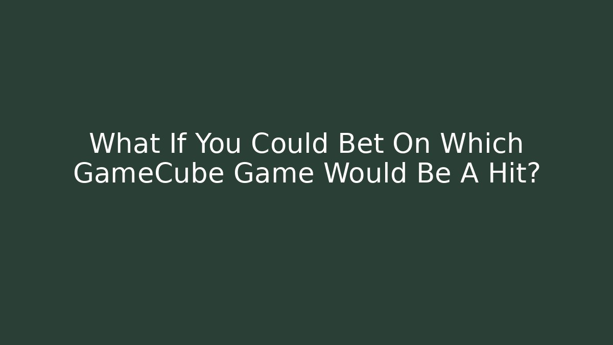 What If You Could Bet On Which GameCube Game Would Be A Hit?