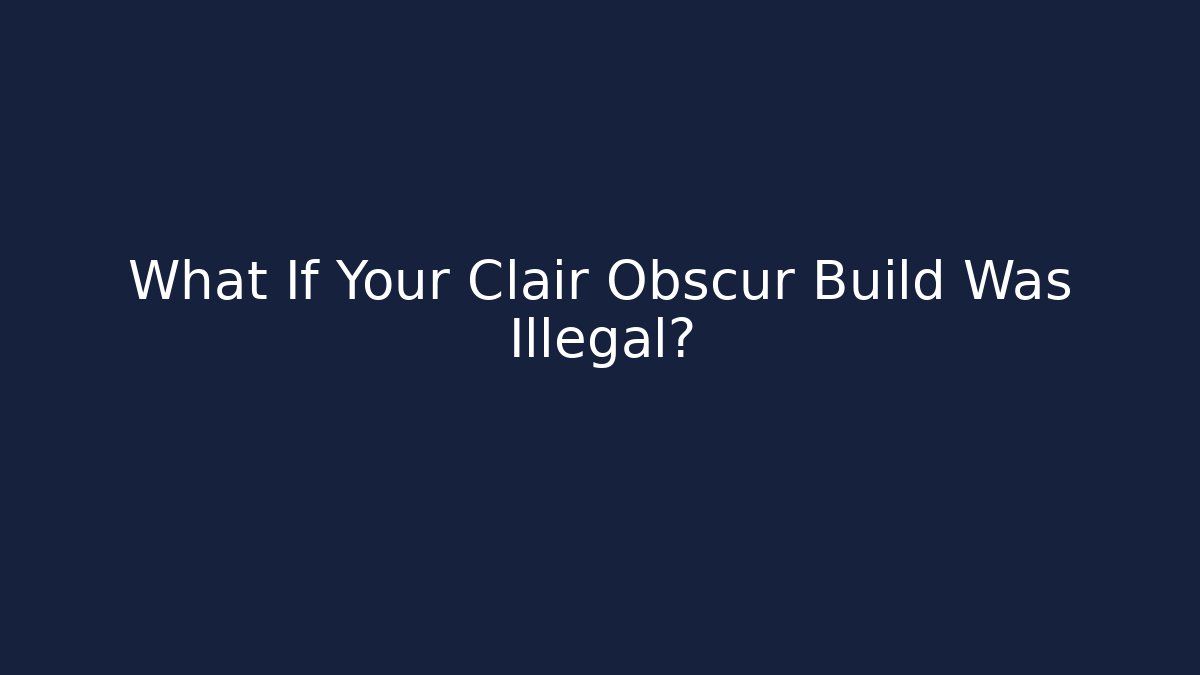 What If Your Clair Obscur Build Was Illegal?