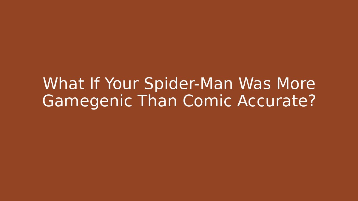 What If Your Spider-Man Was More Gamegenic Than Comic Accurate? - Buddy Program