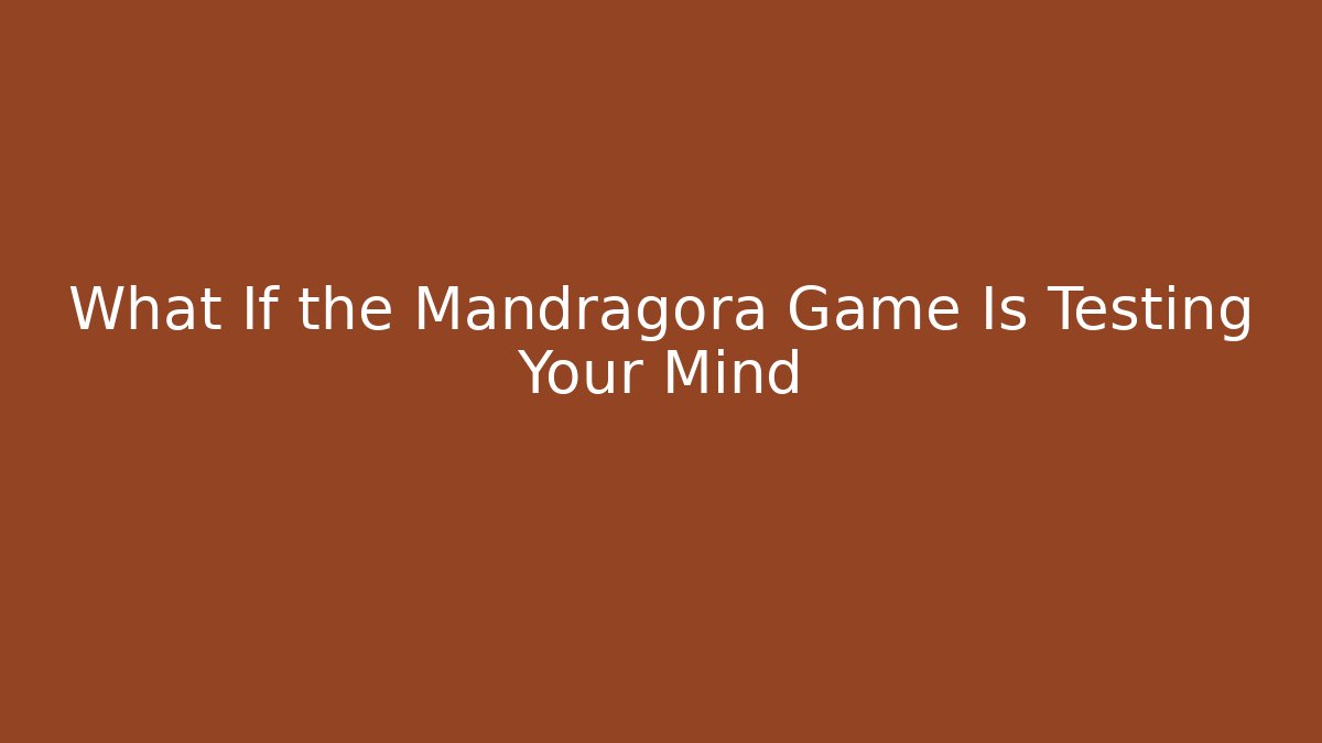 What If the Mandragora Game Is Testing Your Mind - Buddy Program