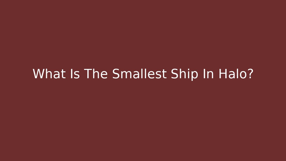What Is The Smallest Ship In Halo?