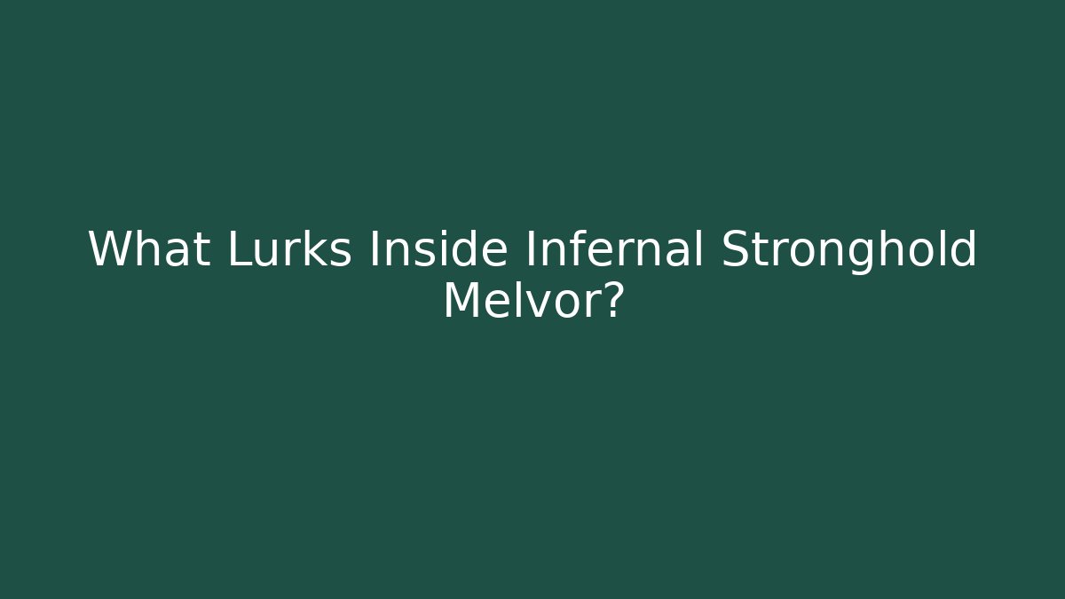 What Lurks Inside Infernal Stronghold Melvor?
