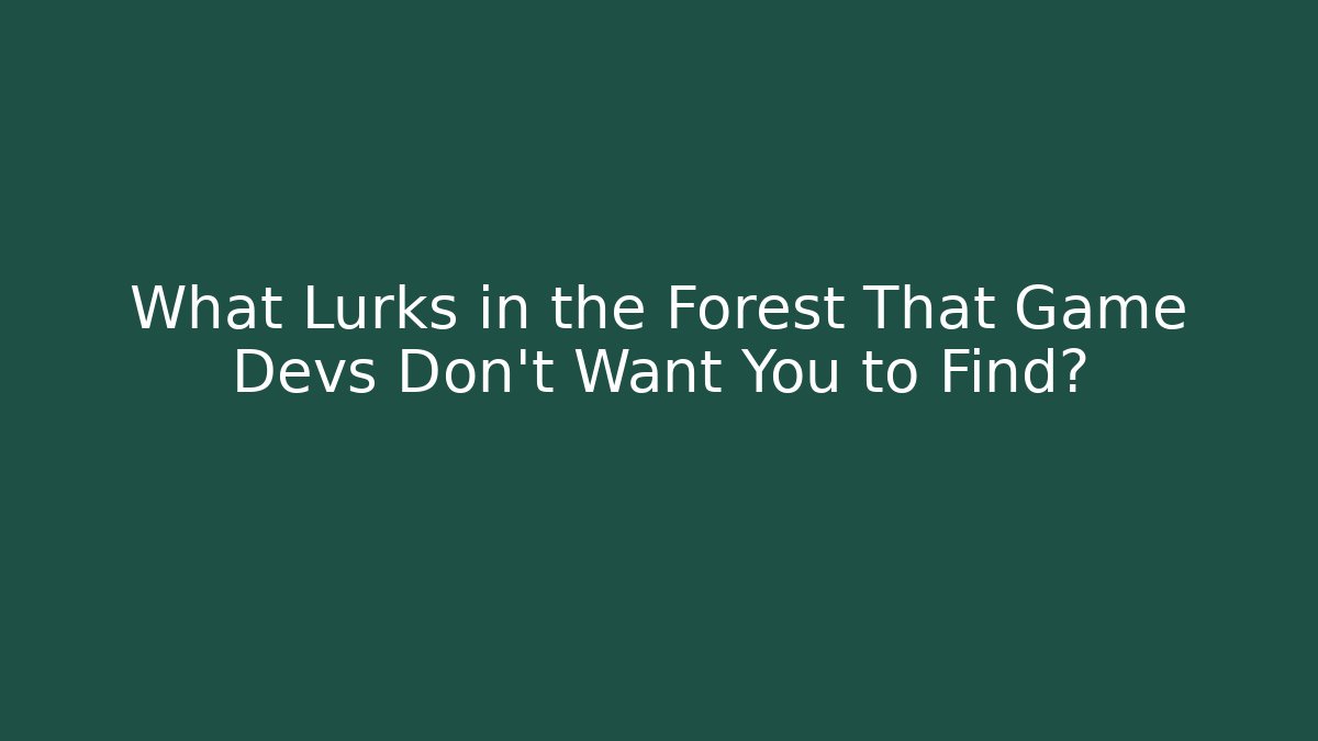 What Lurks in the Forest That Game Devs Don’t Want You to Find?