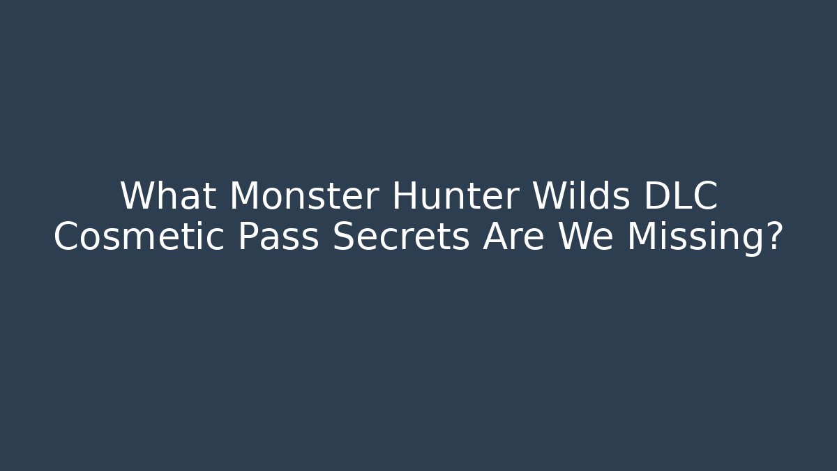 What Monster Hunter Wilds DLC Cosmetic Pass Secrets Are We Missing?