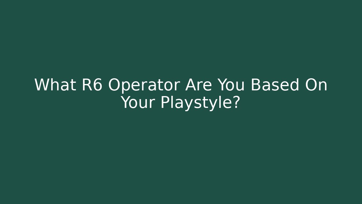 What R6 Operator Are You Based On Your Playstyle?