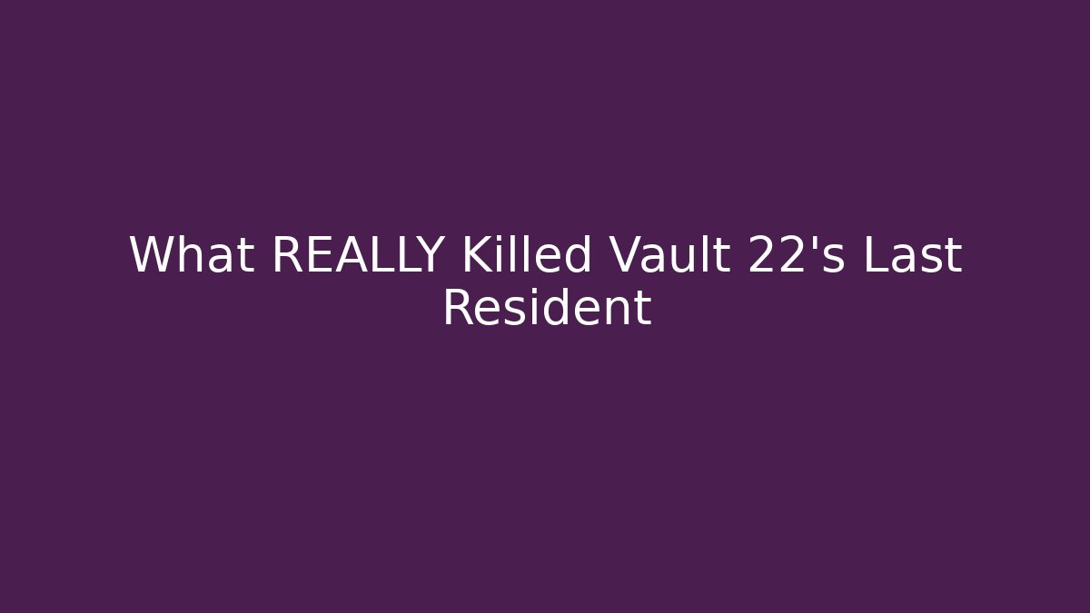 What REALLY Killed Vault 22's Last Resident