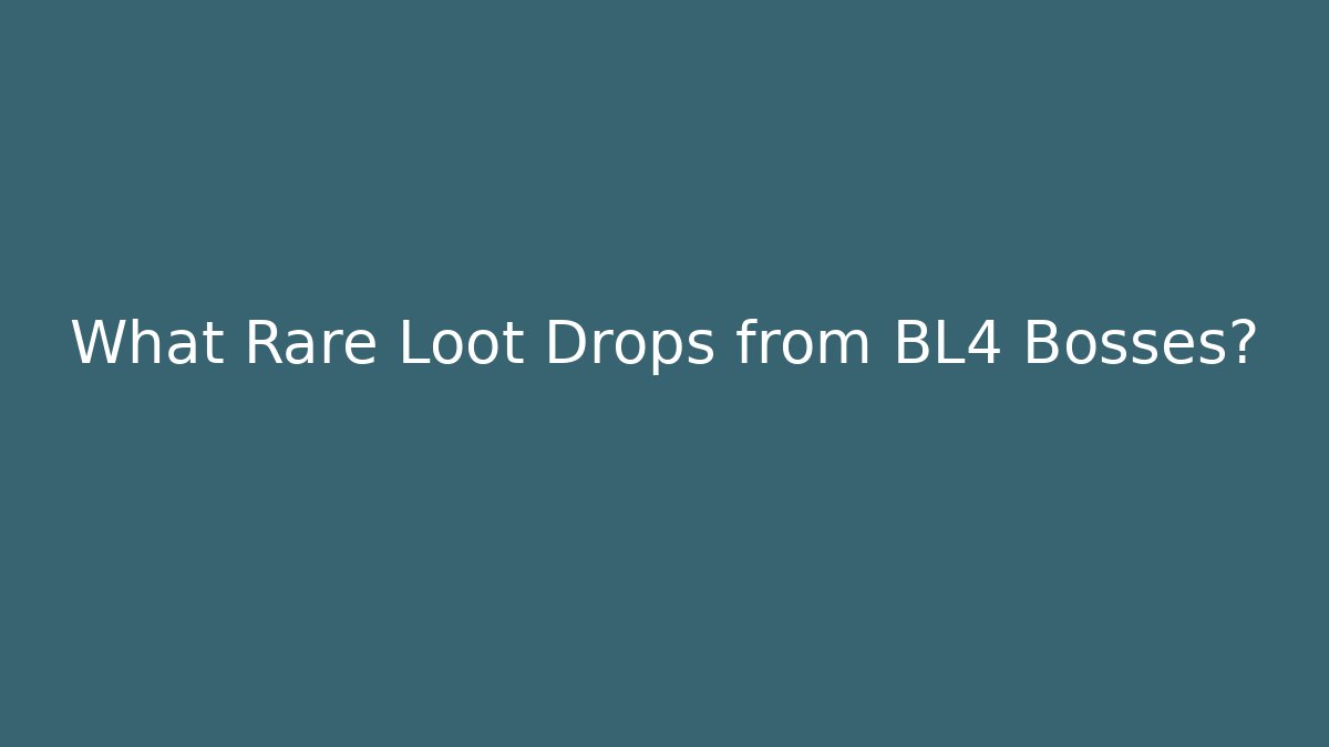 What Rare Loot Drops from BL4 Bosses?