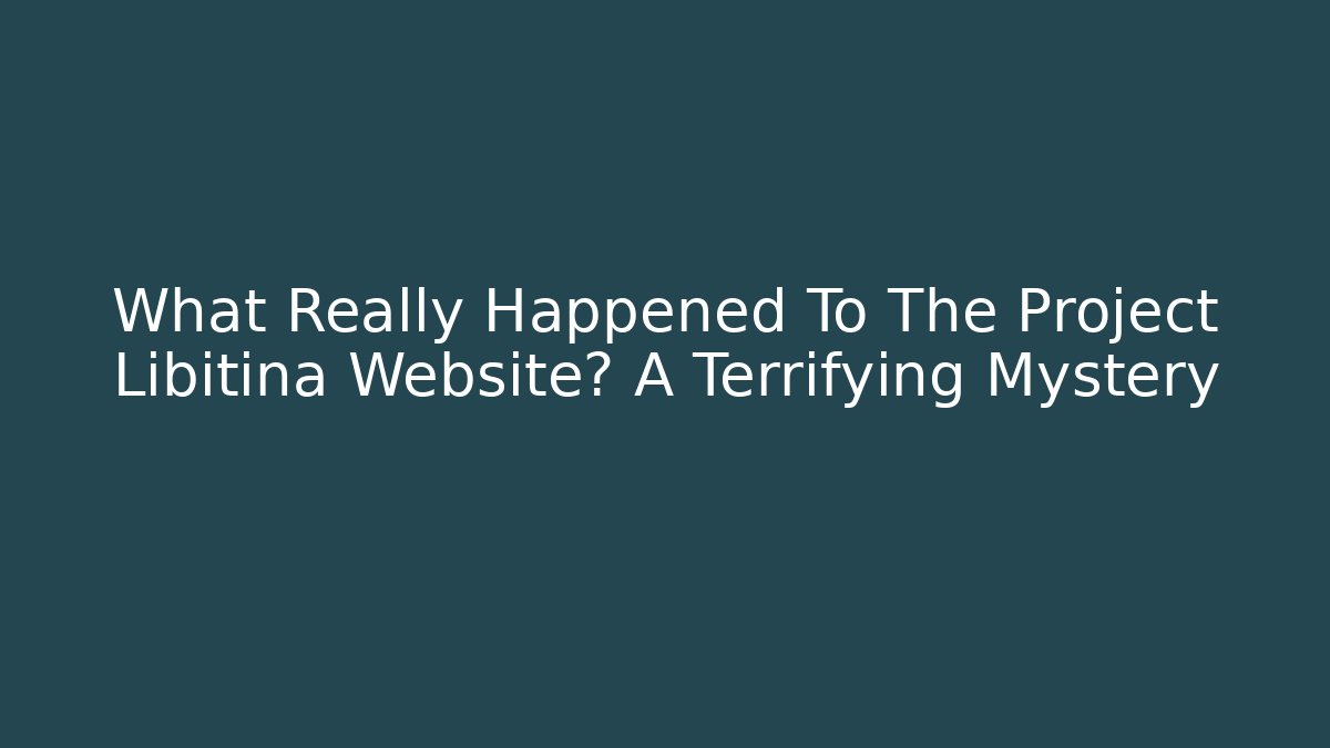 What Really Happened To The Project Libitina Website? A Terrifying Mystery