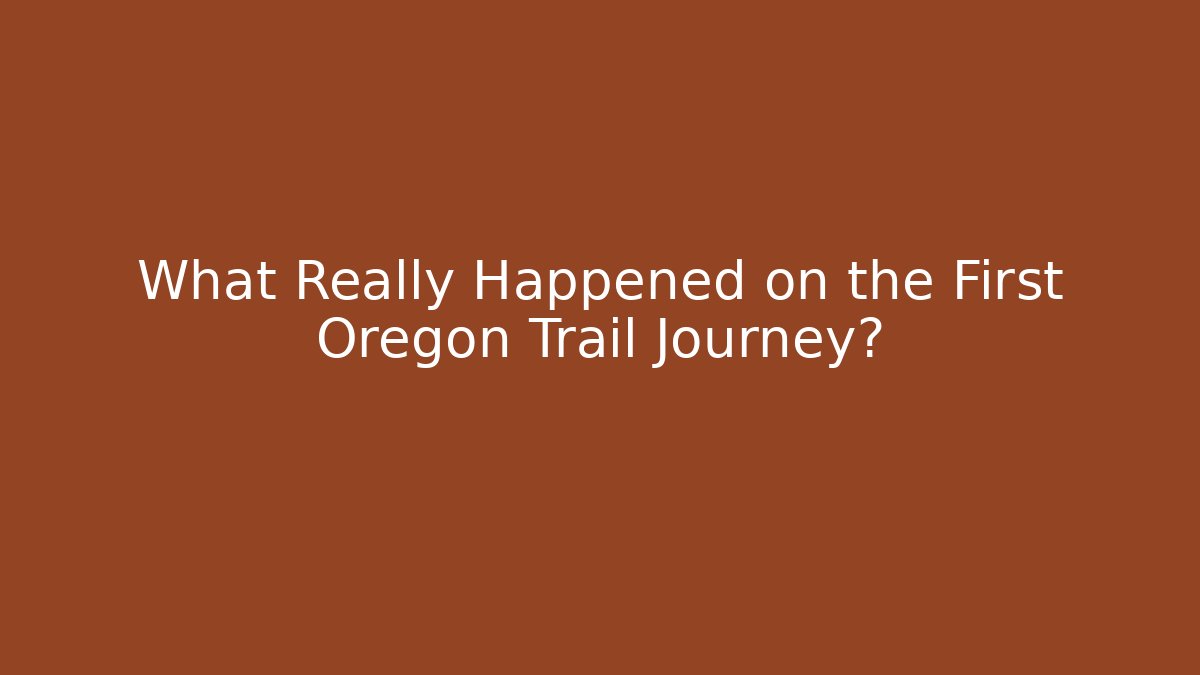 What Really Happened on the First Oregon Trail Journey? - Buddy Program