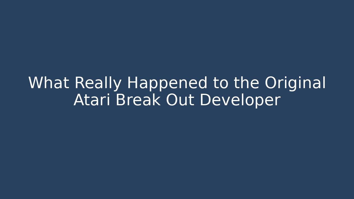 What Really Happened to the Original Atari Break Out Developer - Buddy Program