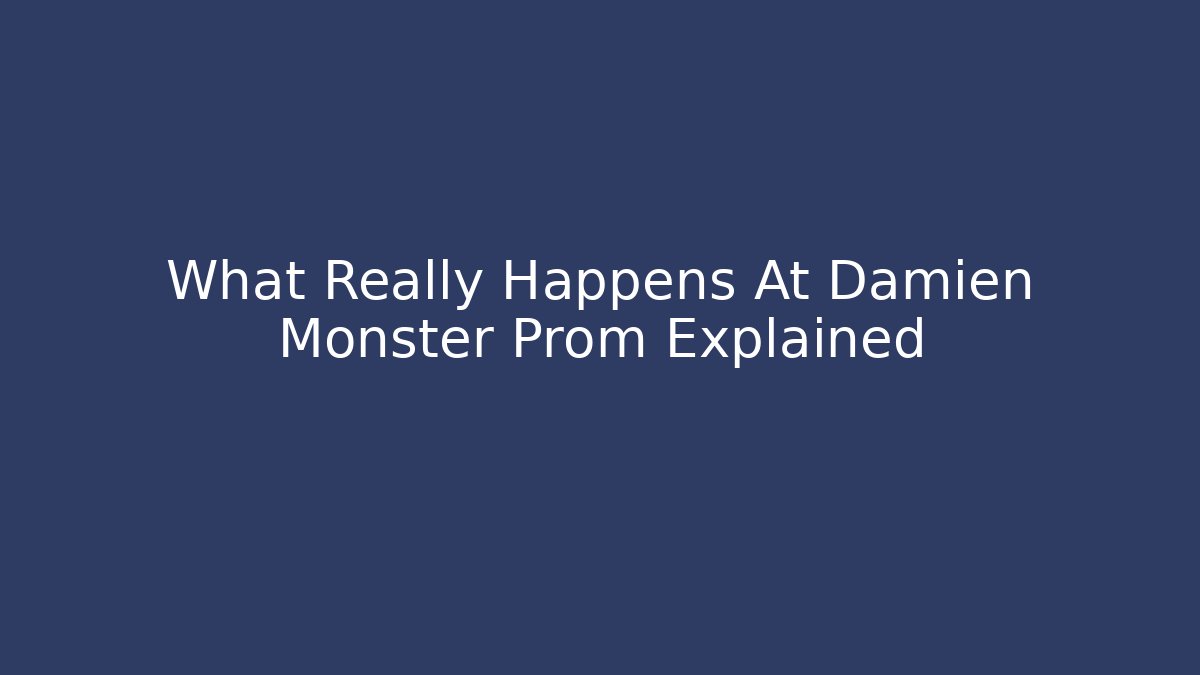 What Really Happens At Damien Monster Prom Explained