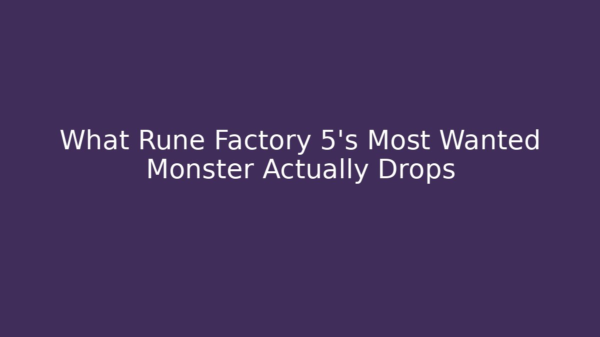 What Rune Factory 5's Most Wanted Monster Actually Drops