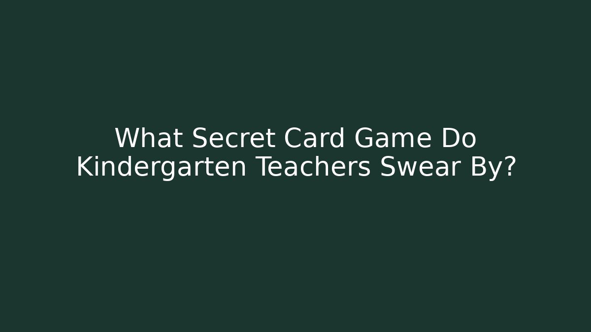 What Secret Card Game Do Kindergarten Teachers Swear By?