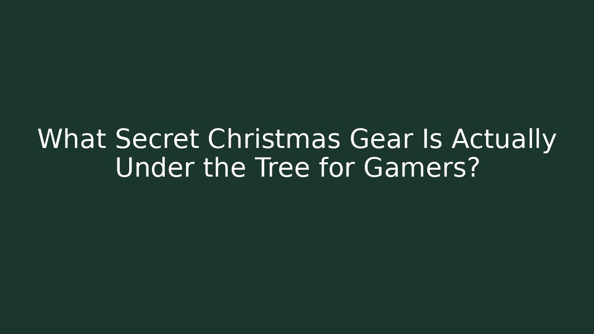 What Secret Christmas Gear Is Actually Under the Tree for Gamers?