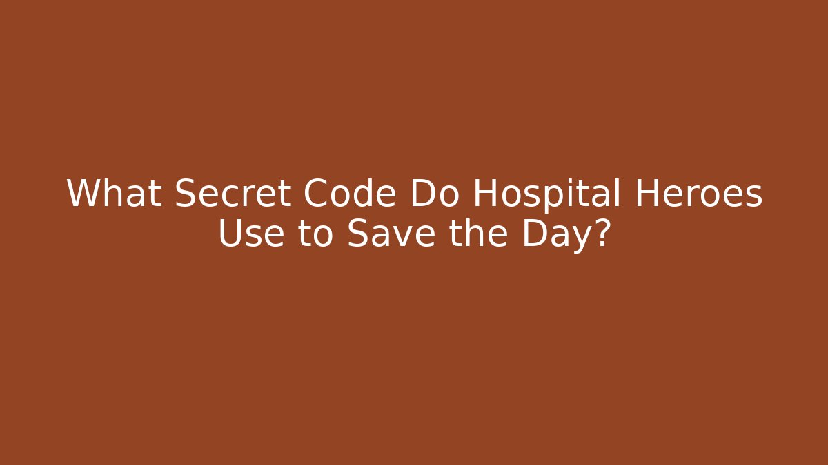 What Secret Code Do Hospital Heroes Use to Save the Day?