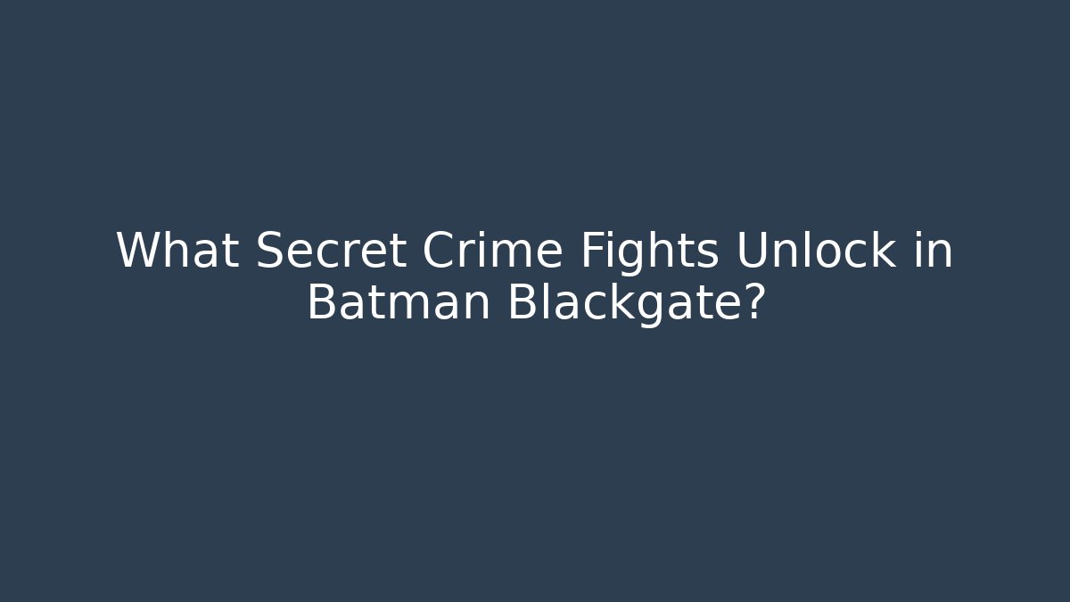 What Secret Crime Fights Unlock in Batman Blackgate?