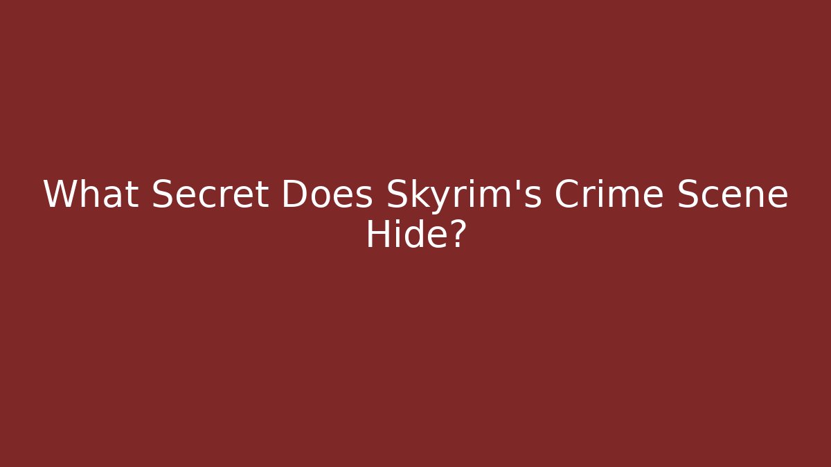 What Secret Does Skyrim's Crime Scene Hide?