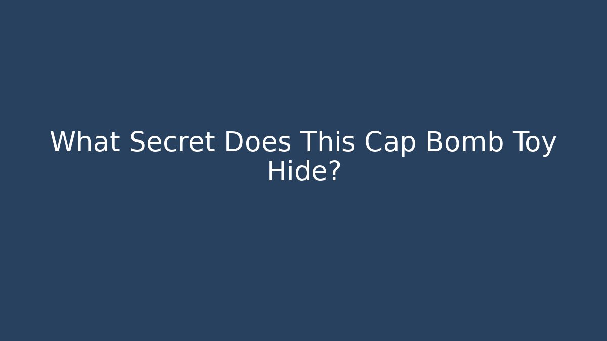 What Secret Does This Cap Bomb Toy Hide? - Buddy Program