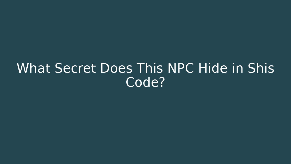 What Secret Does This NPC Hide in Shis Code?