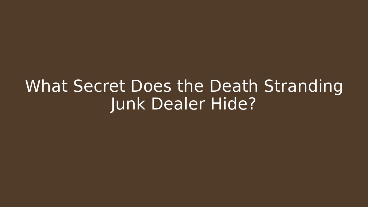 What Secret Does the Death Stranding Junk Dealer Hide?
