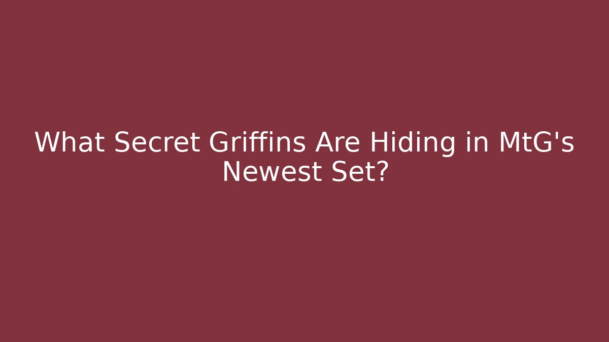 What Secret Griffins Are Hiding in MtG's Newest Set?