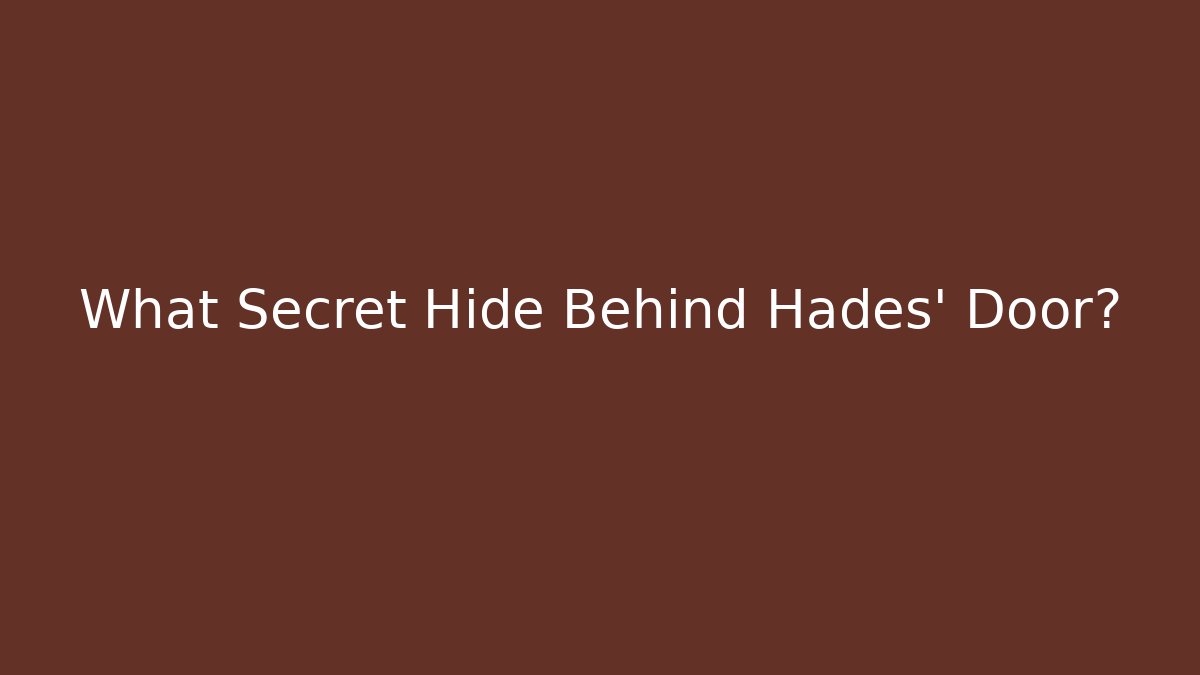 What Secret Hide Behind Hades' Door?