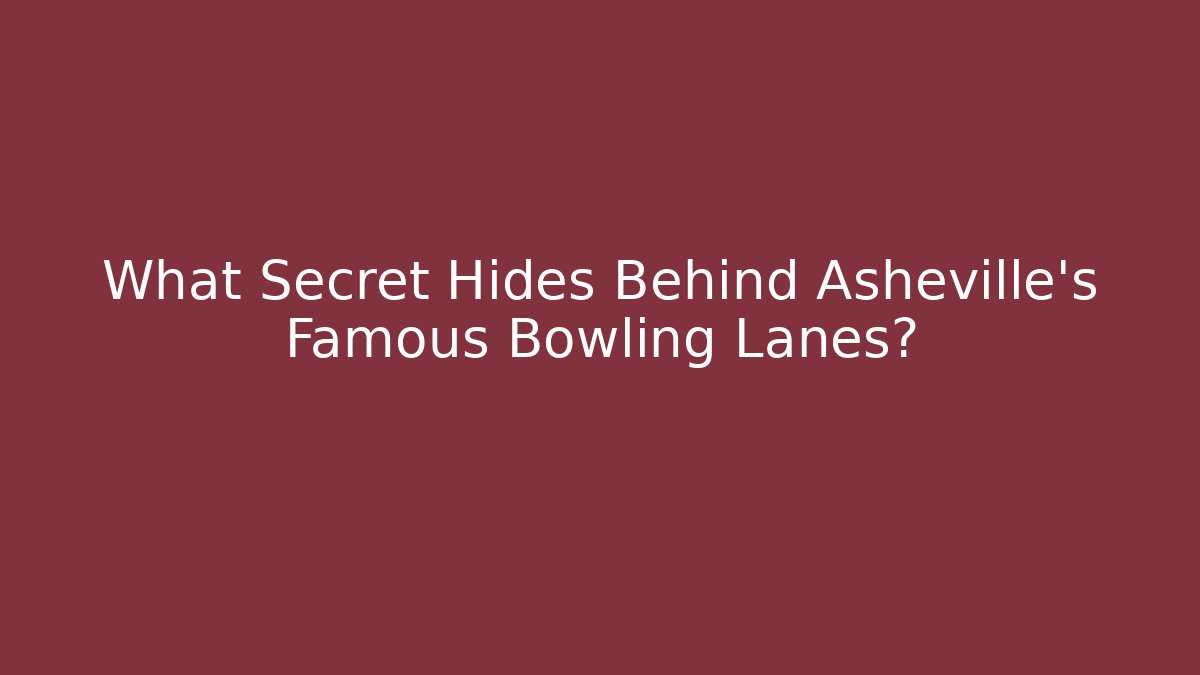 What Secret Hides Behind Asheville's Famous Bowling Lanes?