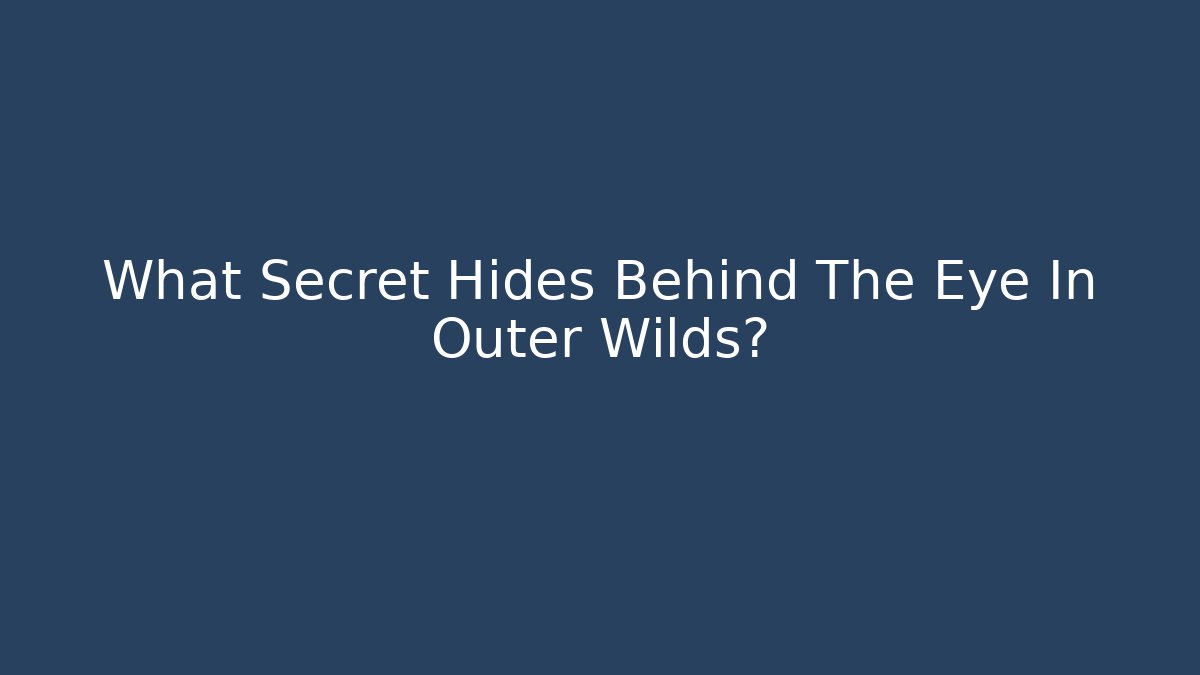 What Secret Hides Behind The Eye In Outer Wilds? - Buddy Program