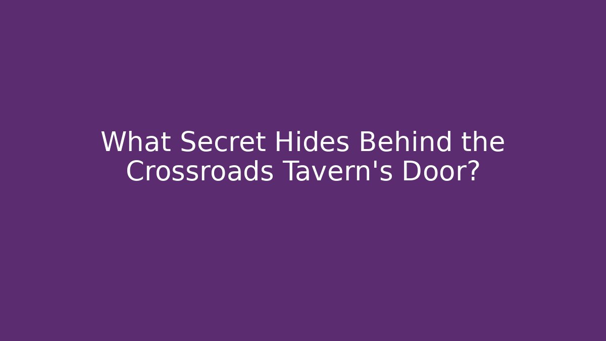 What Secret Hides Behind the Crossroads Tavern's Door?