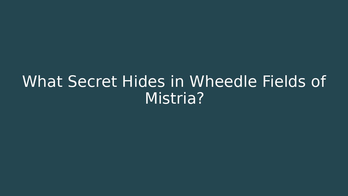 What Secret Hides in Wheedle Fields of Mistria?