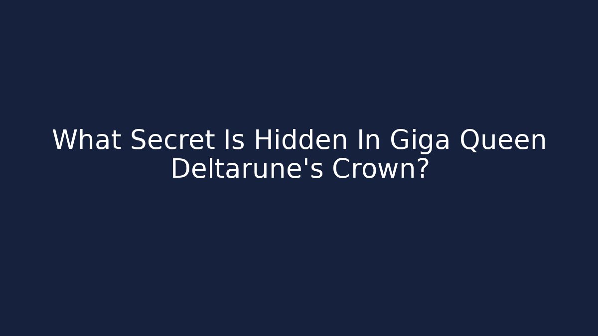 What Secret Is Hidden In Giga Queen Deltarune's Crown?