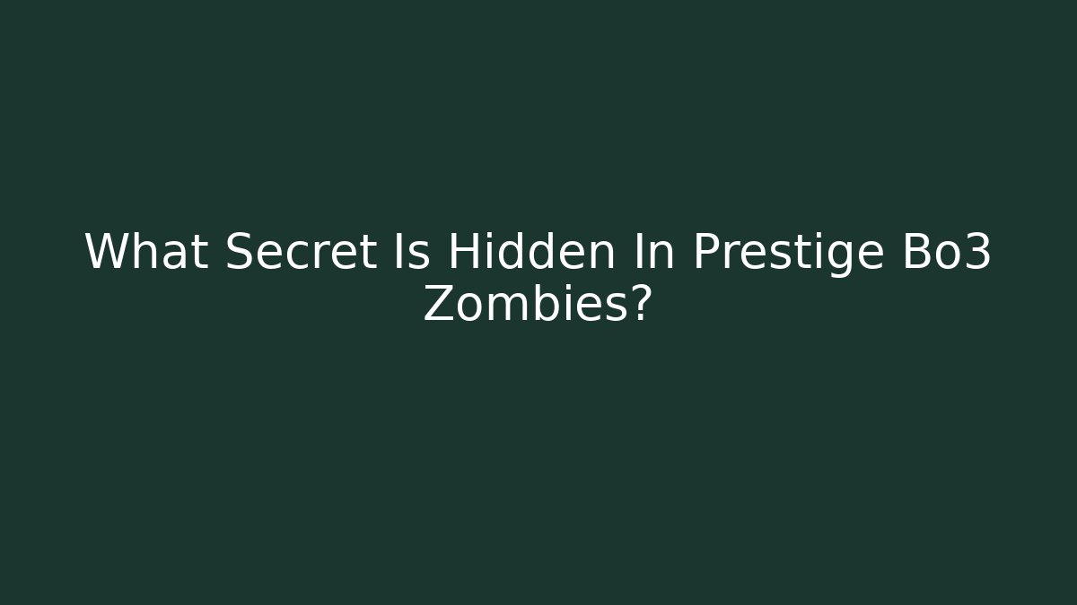What Secret Is Hidden In Prestige Bo3 Zombies?