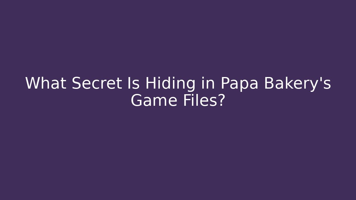 What Secret Is Hiding in Papa Bakery’s Game Files?
